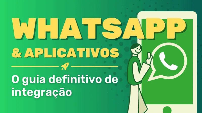 O guia definitivo para integrar WhatsApp em seu aplicativo