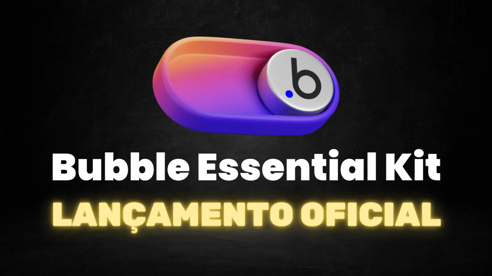 Lançamento Bubble Essential Kit