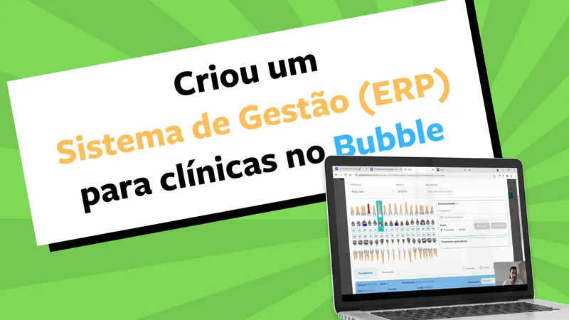 Ele criou um ERP (sistema de gestão) para clínicas odontológicas em Bubble