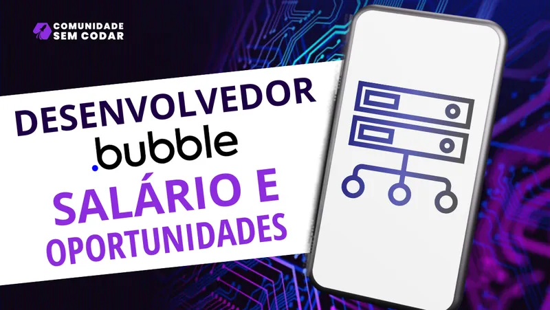 Desenvolvedor Bubble: Salário e Oportunidades