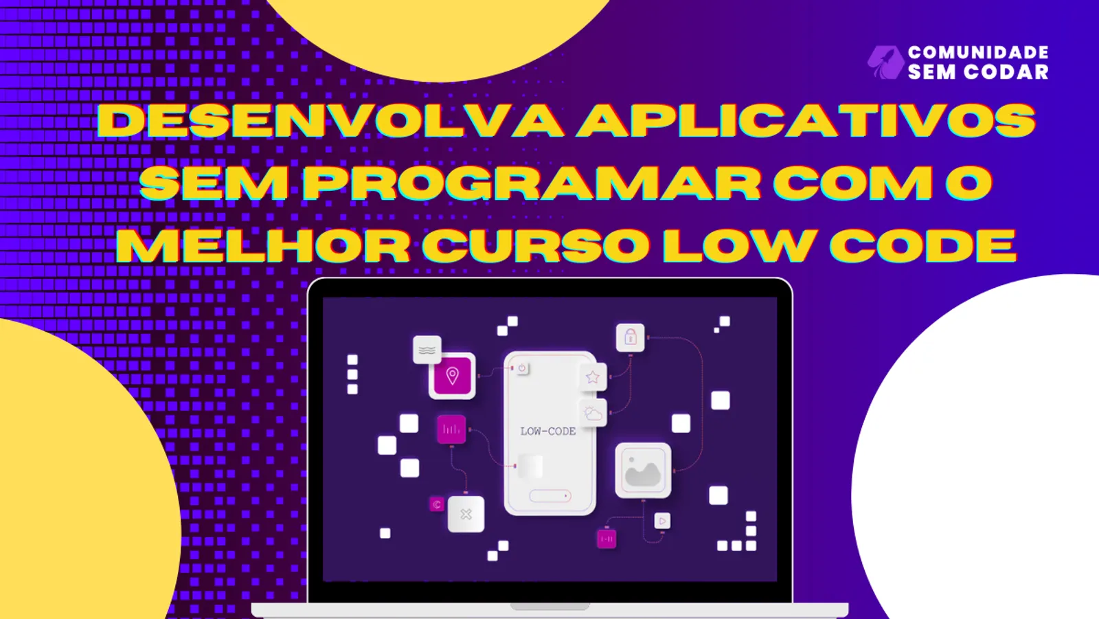 Desenvolva Aplicativos Sem Programar Com o Melhor Curso Low Code
