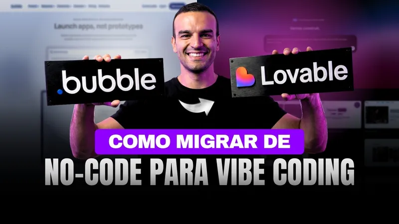 Do Bubble ao Lovable: o guia definitivo de migração para vibe coding