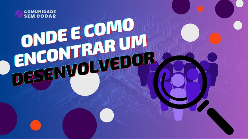 Onde e Como Encontrar um Desenvolvedor Para seu Projeto