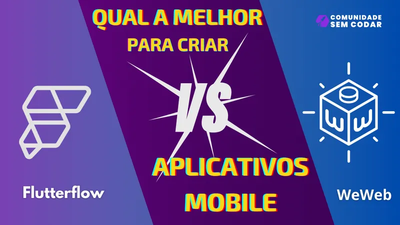 FlutterFlow ou WeWeb: Qual a Melhor para Criar Aplicativos Mobile?
