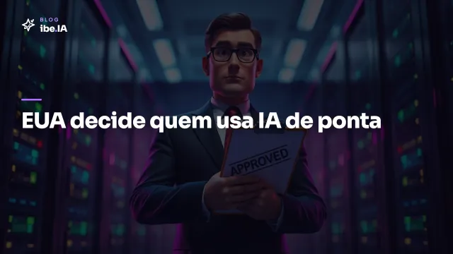 EUA agora decide quem acessa a IA mais poderosa do mundo: o que muda pra quem cria com Claude e GPT