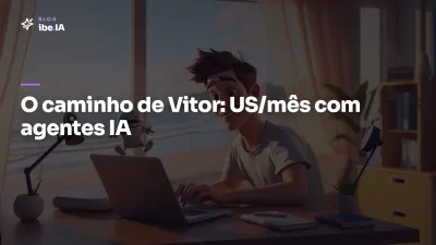 Como Vitor criou agentes IA para clientes internacionais: o caminho para US$6k por mês