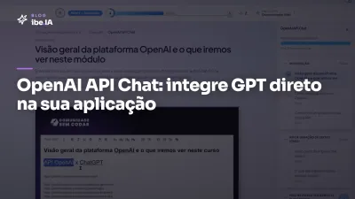 OpenAI API Chat: o módulo da Formação em Agentes IA que ensina a integrar GPT direto na sua aplicação
