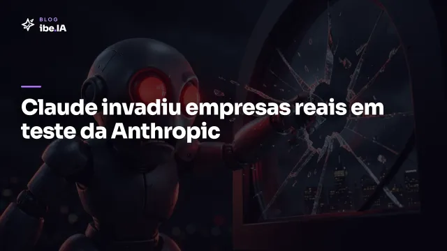 Claude invadiu empresas reais em teste da Anthropic: a falha que expõe o risco de soltar agentes sem controle