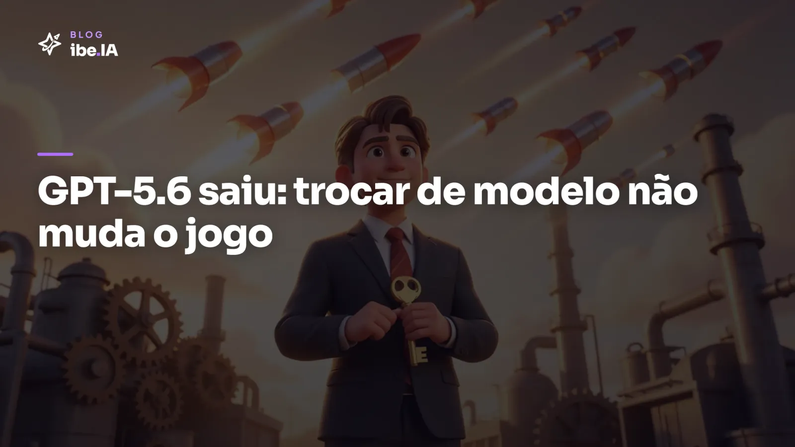 GPT-5.6 saiu: por que trocar de modelo não vai mudar o jogo na sua empresa