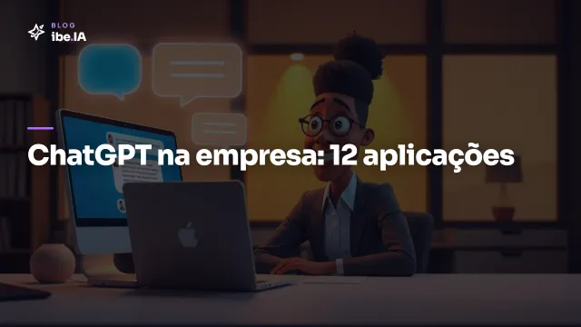 Como usar ChatGPT na empresa: 12 aplicações que pagam o investimento em 30 dias