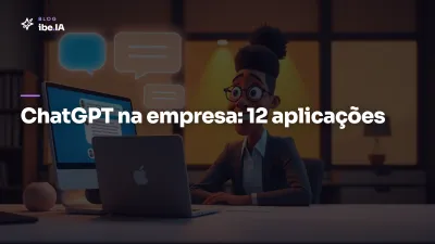 Como usar ChatGPT na empresa: 12 aplicações que pagam o investimento em 30 dias