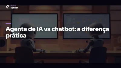 O que é um agente de IA e como ele é diferente de chatbot: a definição prática e onde vale a pena usar