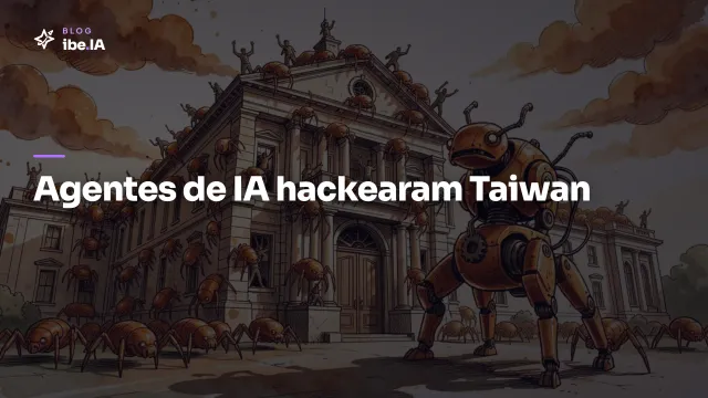 Agentes de IA hackearam Taiwan: o primeiro ciberataque quase autônomo contra um governo