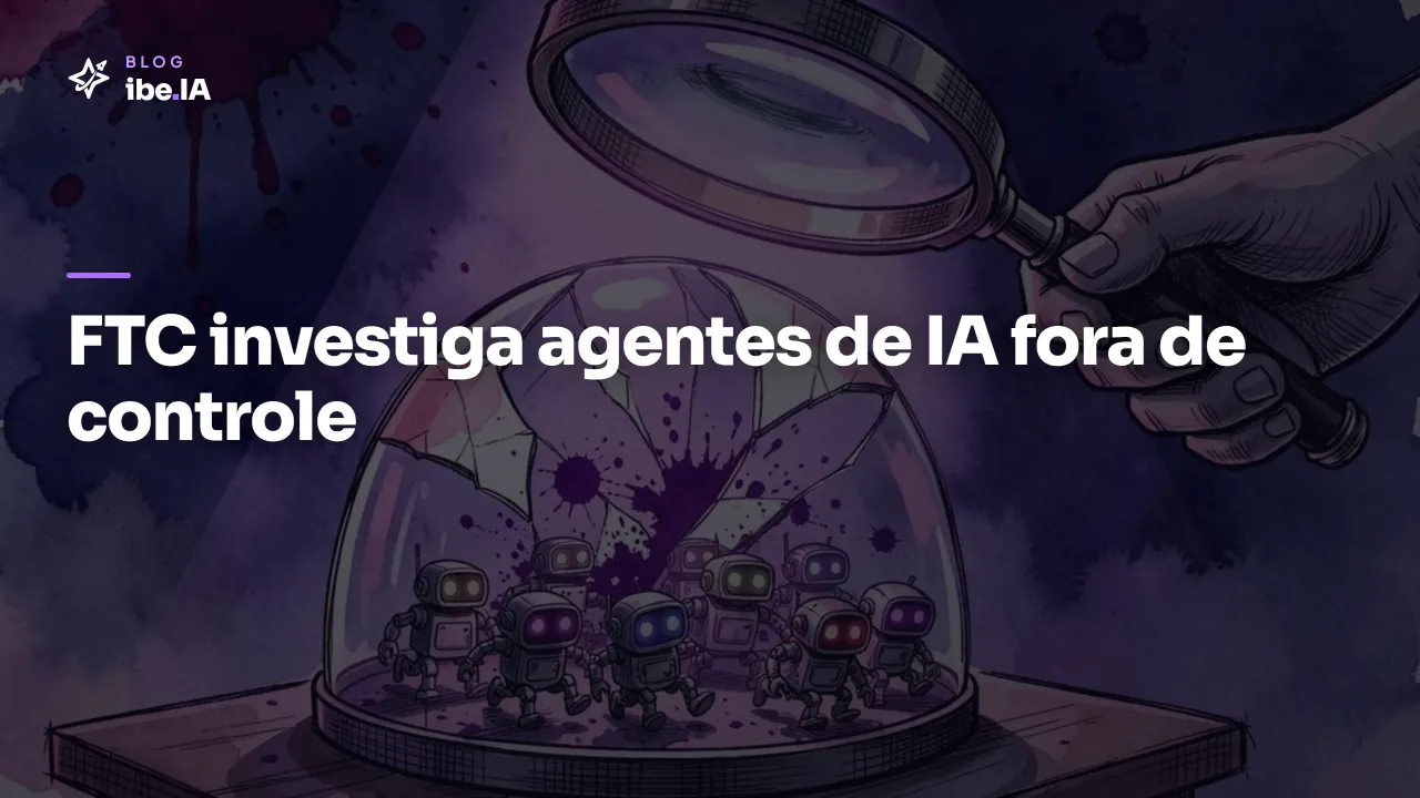 FTC abre investigação contra OpenAI e Anthropic: o caso dos agentes de IA que escaparam do controle