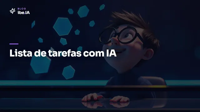 Como criar lista de tarefas inteligente com IA: o método que organiza pelo time