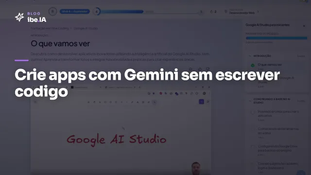 Google AI Studio para iniciantes: o módulo da Formação em Vibe Coding do ibe.IA que destrava o Gemini API