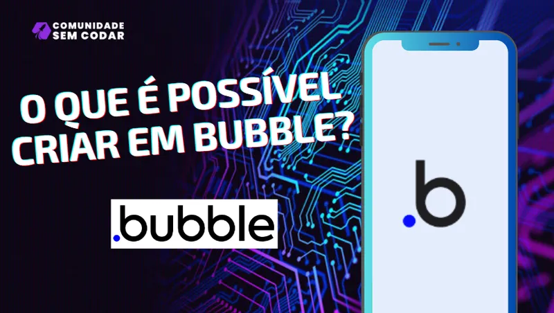 O que é possível criar em Bubble?