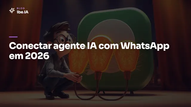 Como conectar agente IA com WhatsApp: o caminho que funciona em 2026