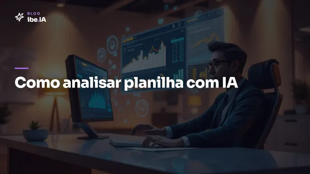Como analisar planilha com IA: o método que cabe na sua quinta-feira