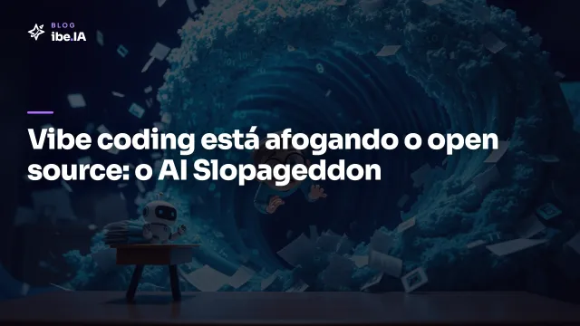 Vibe coding está afogando o open source: o que o AI Slopageddon significa pra quem cria com IA