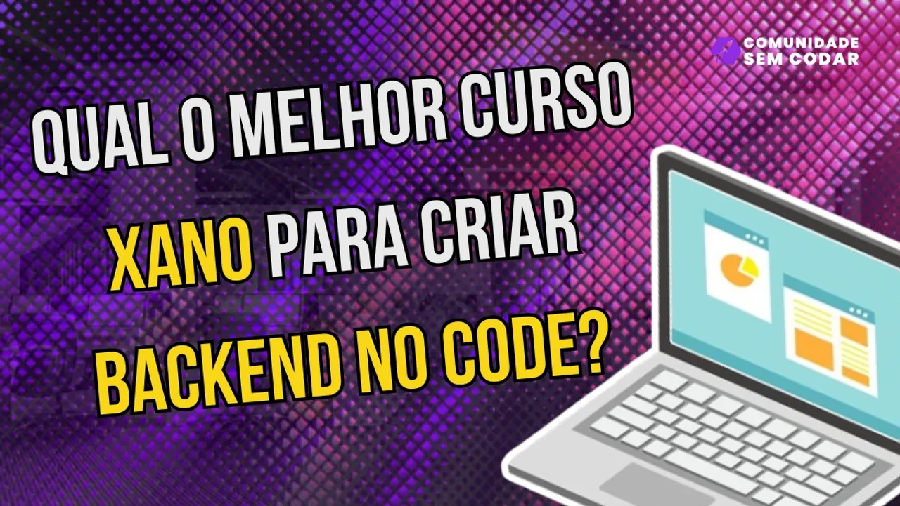 Qual o Melhor Curso Xano para Criar Backend No Code