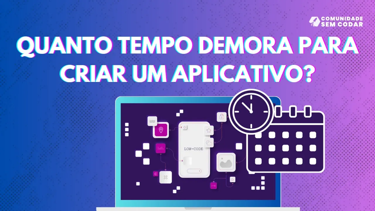 Quanto Tempo Demora para Criar um Aplicativo?